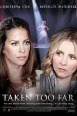 Nonton Streaming Download Drama Taken Too Far (2017) Subtitle Indonesia