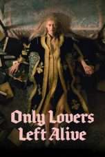 Nonton Streaming Download Drama Only Lovers Left Alive (2013) Subtitle Indonesia