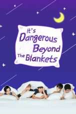 Nonton Streaming Download Drama It’s Dangerous Beyond The Blankets Season 02 (2018) Subtitle Indonesia