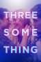 Nonton Streaming Download Drama Threesomething (2018) Subtitle Indonesia