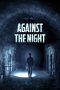 Nonton Streaming Download Drama Against The Night (2017) Subtitle Indonesia