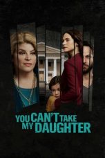 Nonton Streaming Download Drama You Can’t Take My Daughter (2020) Subtitle Indonesia