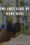 Nonton Streaming Download Drama Nonton The Lost Vlog of Ruby Real (2020) Sub Indo jf Subtitle Indonesia