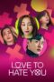 Nonton Streaming Download Drama Nonton Love to Hate You (2023) Sub Indo Subtitle Indonesia