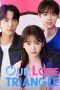 Nonton Streaming Download Drama Nonton Our Love Triangle (2024) Sub Indo Subtitle Indonesia