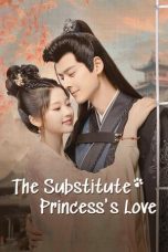 Nonton Streaming Download Drama Nonton The Substitute Princess’s Love (2024) Sub Indo Subtitle Indonesia