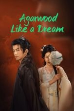 Nonton Streaming Download Drama Nonton Agarwood Like a Dream ‎2024 Sub Indo Subtitle Indonesia